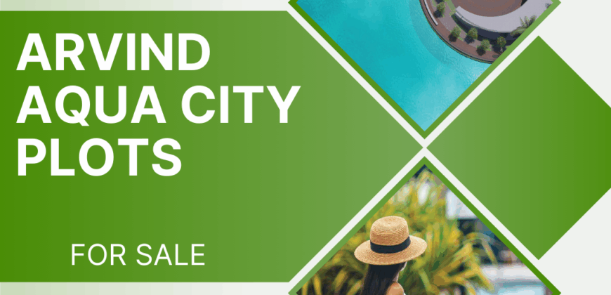 Arvind Aqua City Plots – A Smart Investment in Green Living